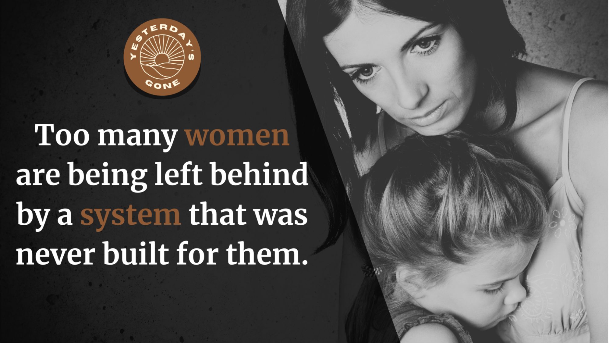 A somber black-and-white image of a woman holding her young daughter, illustrating emotional distress. Beside them is a quote: "Too many women are being left behind by a system that was never built for them," highlighting the struggles of women in Williamson County.
